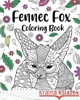 Fennec Fox Coloring Book: Coloring Books for Adults, Gifts for Fennec Fox Lovers, Floral Mandala Coloring Paperland 9781006796746 Blurb - książka