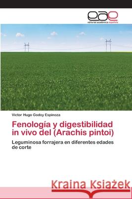 Fenología y digestibilidad in vivo del (Arachis pintoi) Godoy Espinoza, Víctor Hugo 9783659074653 Editorial Academica Espanola - książka