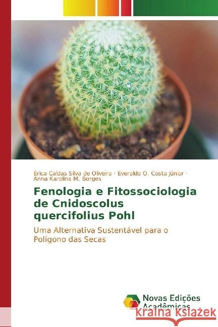 Fenologia e Fitossociologia de Cnidoscolus quercifolius Pohl : Uma Alternativa Sustentável para o Polígono das Secas Silva de Oliveira, Érica Caldas; Costa Júnior, Everaldo O.; M. Borges, Anna Karolina 9783330196919 Novas Edicioes Academicas - książka