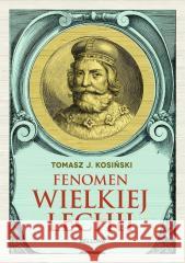 Fenomen Wielkiej Lechii Tomasz J. Kosiński 9788311163225 Bellona - książka