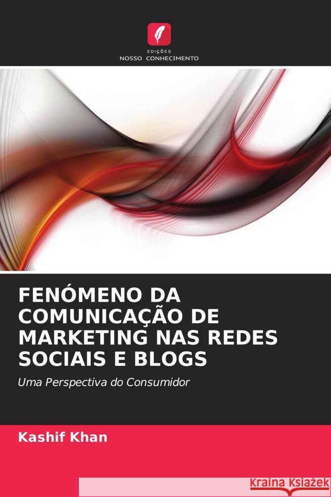 FENÓMENO DA COMUNICAÇÃO DE MARKETING NAS REDES SOCIAIS E BLOGS Khan, Kashif 9786203270815 Edições Nosso Conhecimento - książka