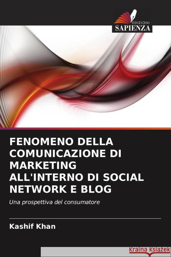 FENOMENO DELLA COMUNICAZIONE DI MARKETING ALL'INTERNO DI SOCIAL NETWORK E BLOG Khan, Kashif 9786203270785 Edizioni Sapienza - książka