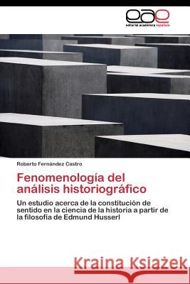 Fenomenología del análisis historiográfico Fernández Castro Roberto 9783844339963 Editorial Academica Espanola - książka
