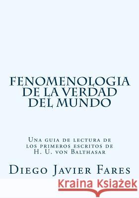 Fenomenologia de la verdad del mundo: Una guia de lectura Fares S. I., Diego Javier 9781986858403 Createspace Independent Publishing Platform - książka