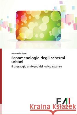 Fenomenologia Degli Schermi Urbani Denti Alessandro 9783639883404 Edizioni Accademiche Italiane - książka