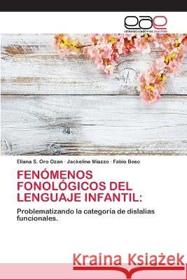 Fenómenos Fonológicos del Lenguaje Infantil Eliana S Oro Ozan, Jackeline Miazzo, Fabio Boso 9786200395603 Editorial Academica Espanola - książka