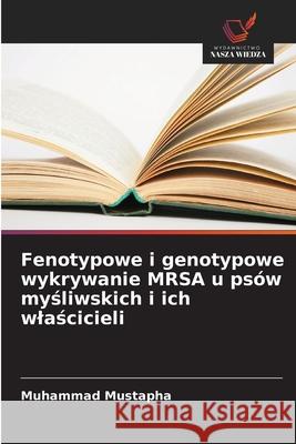 Fenotypowe i genotypowe wykrywanie MRSA u ps?w myśliwskich i ich wlaścicieli Muhammad Mustapha 9783330520042 Wydawnictwo Nasza Wiedza - książka