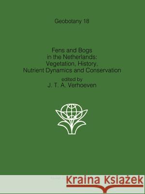 Fens and Bogs in the Netherlands: Vegetation, History, Nutrient Dynamics and Conservation Jos T. A. Verhoeven 9789048140992 Springer - książka