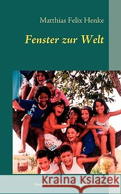 Fenster zur Welt: Eindrücke aus Brasilien Matthias Felix Henke 9783837002447 Books on Demand - książka