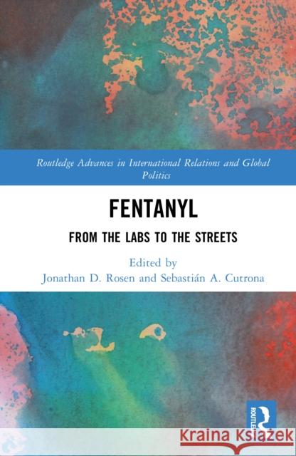 Fentanyl: From the Labs to the Streets Jonathan D. Rosen Sebasti?n A. Cutrona 9781041052319 Routledge - książka