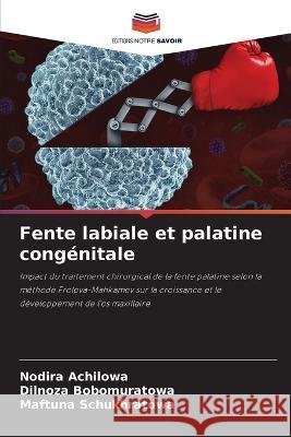 Fente labiale et palatine cong?nitale Nodira Achilowa Dilnoza Bobomuratowa Maftuna Schukhratowa 9786205751367 Editions Notre Savoir - książka