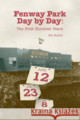 Fenway Park Day by Day: The First Hundred Years Bill Nowlin 9781579402341 Rounder Books - książka