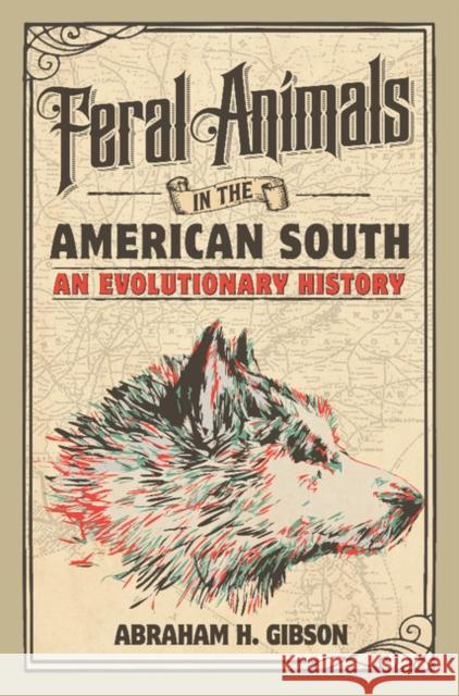 Feral Animals in the American South: An Evolutionary History Abraham Gibson 9781107156944 Cambridge University Press - książka