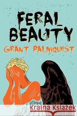 Feral Beauty Grant Palmquist 9781508889922 Createspace Independent Publishing Platform - książka