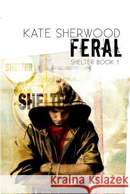 Feral: Book One in the Shelter Series Kate Sherwood 9780988153042 Ksb - książka