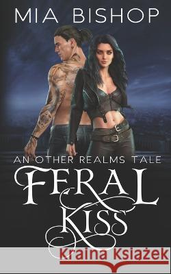 Feral Kiss: An Other Realms Tale Mia Bishop   9798851049385 Independently Published - książka
