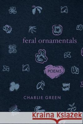 Feral Ornamentals Charlie Green 9781646624720 Finishing Line Press - książka