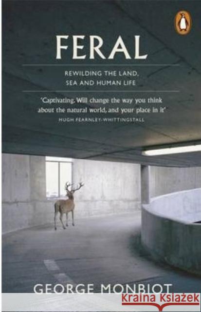 Feral: Rewilding the Land, Sea and Human Life George Monbiot 9780141975580 Penguin Books Ltd - książka