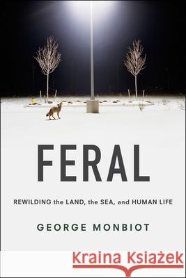 Feral: Rewilding the Land, the Sea, and Human Life George Monbiot 9780226325279 University of Chicago Press - książka