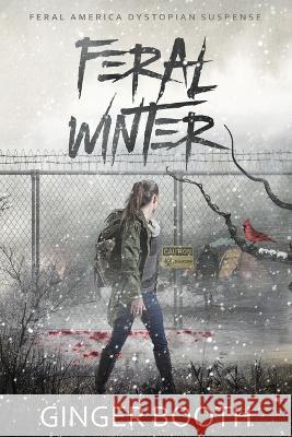 Feral Winter: Feral America Dystopian Suspense Ginger Booth 9798364939760 Independently Published - książka