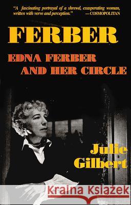 Ferber: Edna Ferber and Her Circle Gilbert, Julie 9781557833327 Applause Books - książka