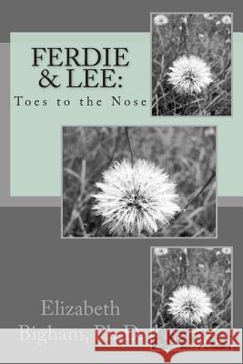 Ferdie & Lee: Toes to the Nose Dr Elizabeth Bigha 9781489594969 Createspace - książka