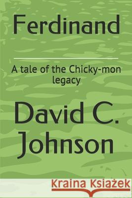Ferdinand: A tale of the Chicky-mon legacy David C. Johnson 9781549801884 Independently Published - książka