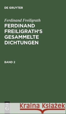 Ferdinand Freiligrath's Gesammelte Dichtungen, Band 2, Ferdinand Freiligrath's Gesammelte Dichtungen Band 2 Ferdinand Freiligrath 9783111039695 De Gruyter - książka