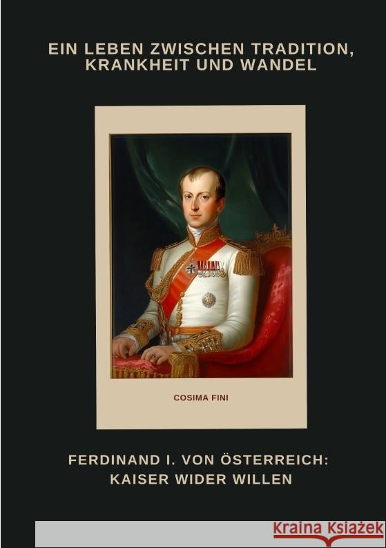 Ferdinand I. von Österreich: Kaiser wider Willen Fini, Cosima 9783384486912 tredition - książka