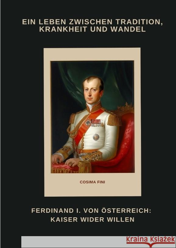 Ferdinand I. von Österreich: Kaiser wider Willen Fini, Cosima 9783384486929 tredition - książka