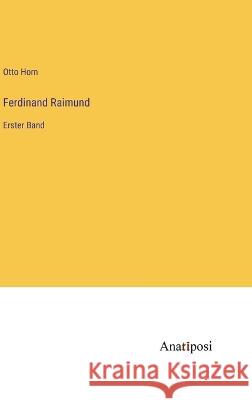 Ferdinand Raimund: Erster Band Otto Horn   9783382025632 Anatiposi Verlag - książka