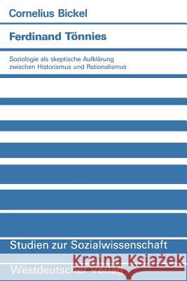 Ferdinand Tönnies: Soziologie ALS Skeptische Aufklärung Zwischen Historismus Und Rationalismus Bickel, Cornelius 9783531121109 Westdeutscher Verlag - książka