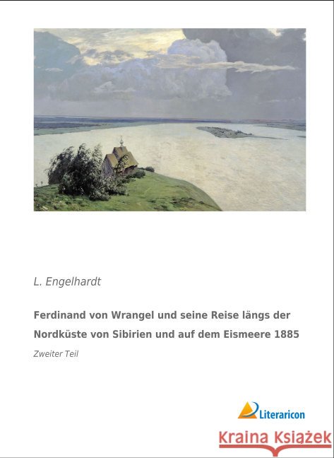 Ferdinand von Wrangel und seine Reise längs der Nordküste von Sibirien und auf dem Eismeere 1885 : Zweiter Teil Engelhardt, L. 9783956978524 Literaricon - książka