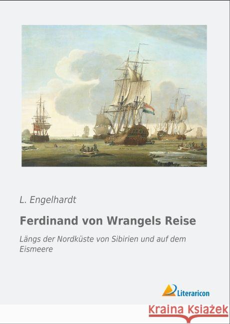 Ferdinand von Wrangels Reise : Längs der Nordküste von Sibirien und auf dem Eismeere Engelhardt, L. 9783956977145 Literaricon - książka