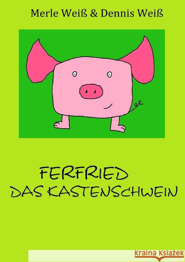 Ferfried, das Kastenschwein Weiß, Dennis; Weiß, Merle 9783748584339 epubli - książka