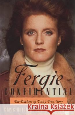 Fergie Confidential: The Duchess of York's True Story Chris Hutchins, Peter Thompson 9780993445705 Neville Ness House Ltd - książka