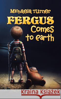 Fergus Comes to Earth Michaela Turner 9781452530727 Balboa Press Australia - książka