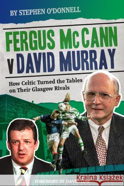 Fergus McCann Versus David Murray: How Celtic Turned the Tables on Their Glasgow Rivals Stephen O'Donnell 9781785316432 Pitch Publishing Ltd - książka