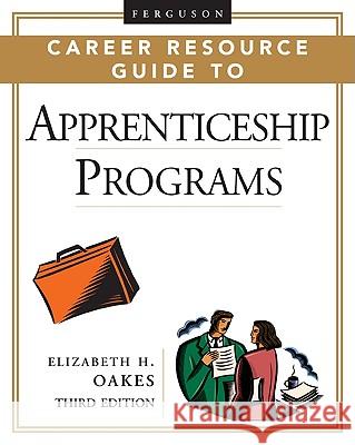 Ferguson Career Resource Guide to Apprenticeship Programs Elizabeth H. Oakes 9780816055739 Ferguson Publishing Company - książka