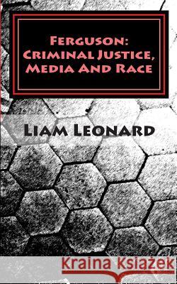 Ferguson: Criminal Justice, Media And Race: CRIMSOC Report 2 Leonard, Liam 9781506115542 Createspace - książka