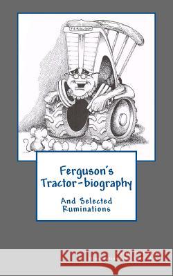 Ferguson's Tractor-biography: And Selected Ruminations Auch, Scott 9781878559258 Saltbox Press - książka