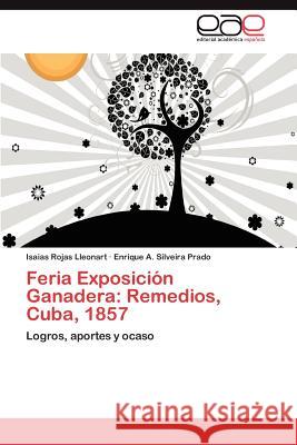 Feria Exposicion Ganadera: Remedios, Cuba, 1857 Rojas Lleonart Isaias 9783846572832 Editorial Acad Mica Espa Ola - książka
