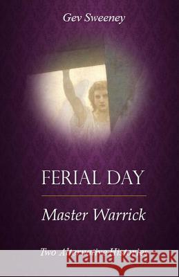 Ferial Day & Master Warrick: Two Alternative Histories Gev Sweeney 9781543085402 Createspace Independent Publishing Platform - książka