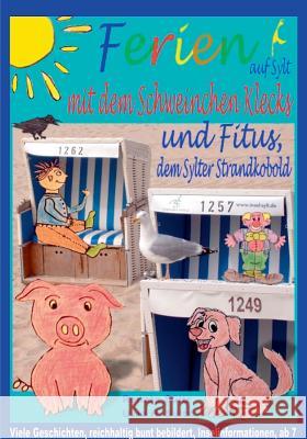 Ferien auf Sylt mit Schweinchen Klecks und Fitus, dem Sylter Strandkobold: Viele Geschichten, reichhaltig bunt bebildert, Inselinformationen, ab 7 Renate Sültz, Uwe H Sültz 9783741267215 Books on Demand - książka