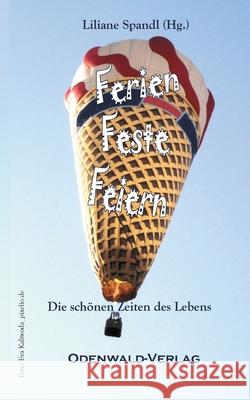 Ferien Feste Feiern: Die schönen Seiten des Lebens Spandl, Liliane 9783739225524 Books on Demand - książka