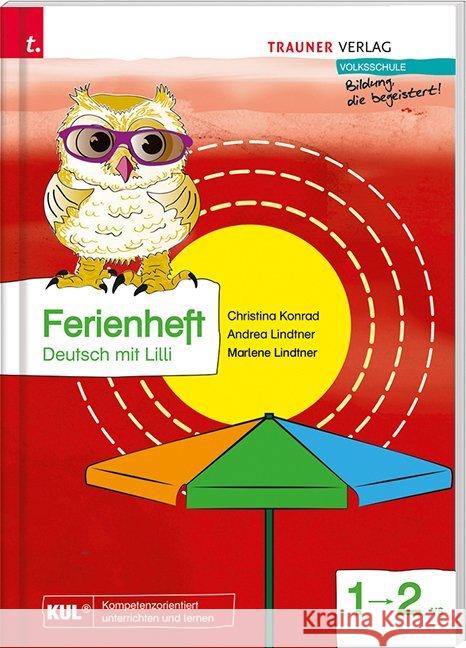 Ferienheft Deutsch mit Lilli 1 VS : Volksschule Konrad, Christina; Lindtner, Andrea; Lindtner, Marlene 9783990339657 Trauner - książka