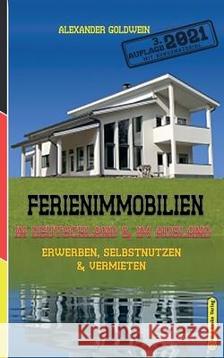 Ferienimmobilien in Deutschland & im Ausland: Erwerben, Selbstnutzen & Vermieten Alexander Goldwein 9783947201471 M&e Books Verlag - książka