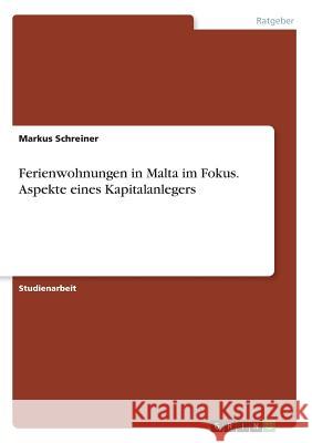Ferienwohnungen in Malta im Fokus. Aspekte eines Kapitalanlegers Markus Schreiner 9783668816305 Grin Verlag - książka