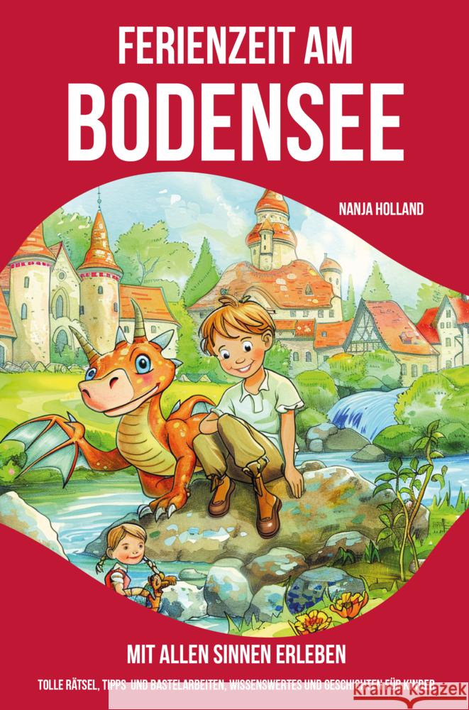 Ferienzeit am Bodensee - mit allen Sinnen erleben Holland, Nanja 9783990512388 CAT creativ - książka