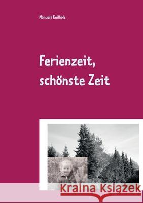 Ferienzeit, schönste Zeit Manuela Keilholz 9783751937658 Books on Demand - książka
